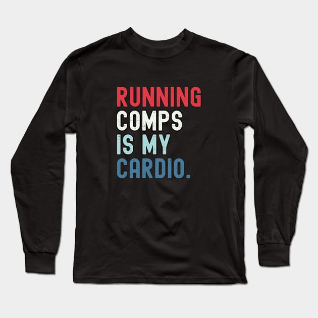 Running Comps Is My Cardio Funny Realtor Real Estate Agent Apparel Men Women Long Sleeve T-Shirt by Nisrine